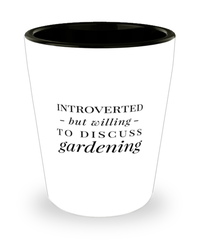 Funny Gardener Shot Glass Introverted But Willing To Discuss Gardening