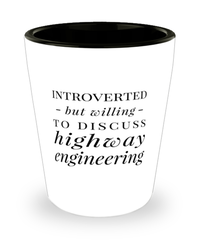 Funny Highway Engineer Shot Glass Introverted But Willing To Discuss Highway Engineering