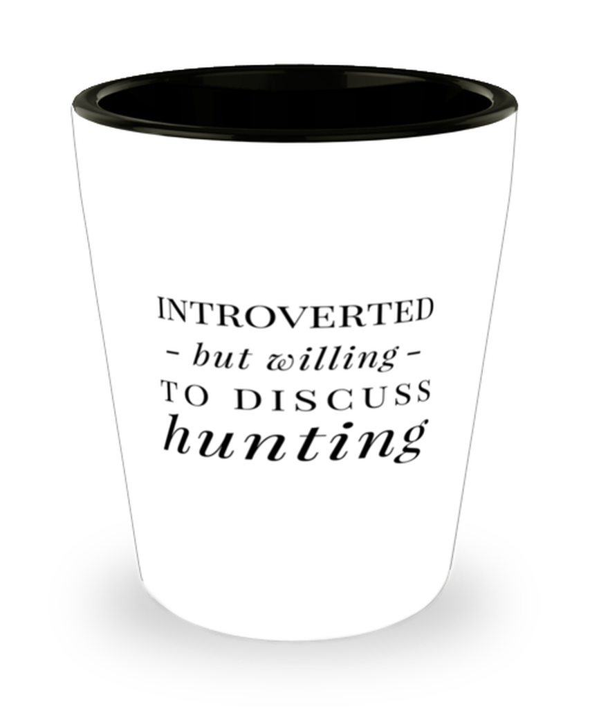 Funny Hunter Shot Glass Introverted But Willing To Discuss Hunting