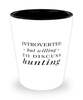 Funny Hunter Shot Glass Introverted But Willing To Discuss Hunting