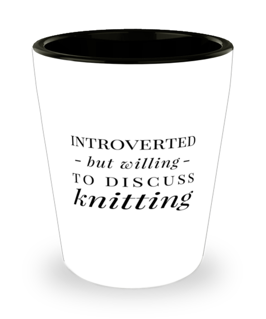 Funny Knitter Shot Glass Introverted But Willing To Discuss Knitting