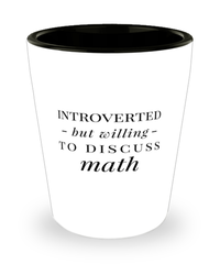 Funny Mathematics Shot Glass Introverted But Willing To Discuss Math