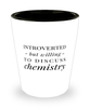 Funny Chemist Shot Glass Introverted But Willing To Discuss Chemistry