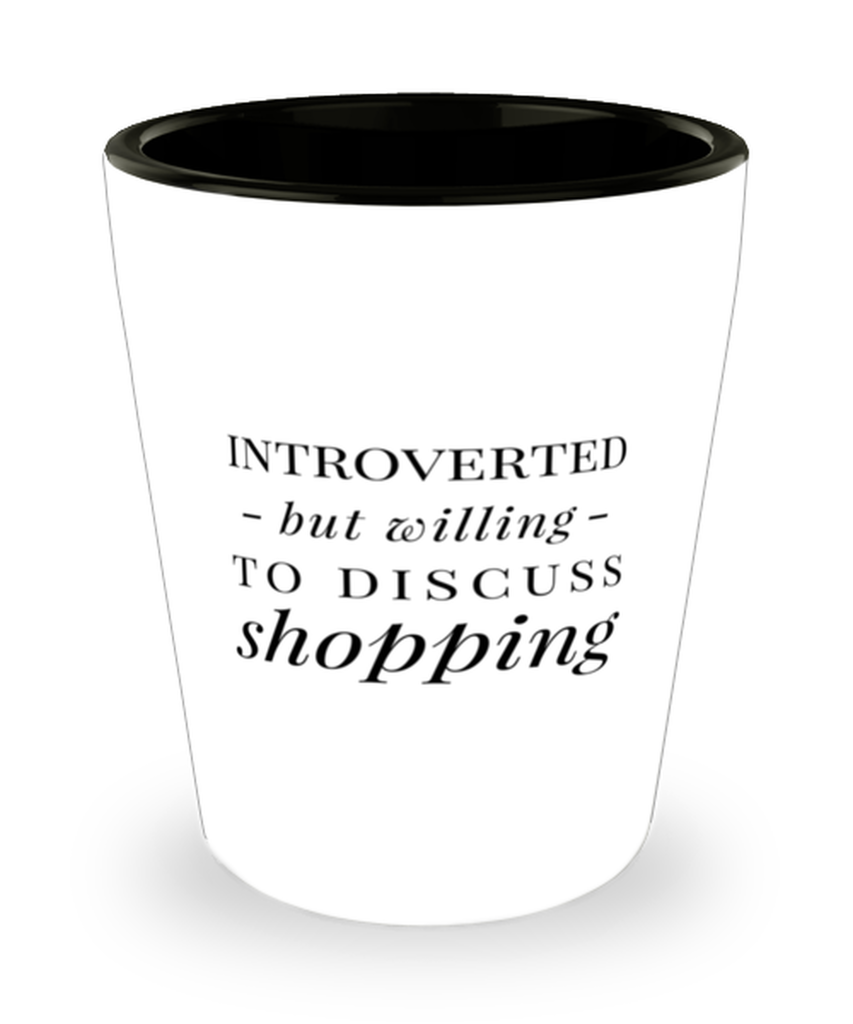 Funny Shopper Shot Glass Introverted But Willing To Discuss Shopping