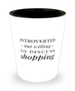 Funny Shopper Shot Glass Introverted But Willing To Discuss Shopping