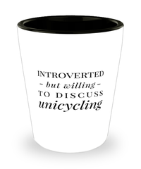 Funny Shot Glass Introverted But Willing To Discuss Unicycling
