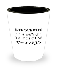 Funny X-ray Technician Shot Glass Introverted But Willing To Discuss X-rays