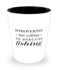 Funny Fisherman Shot Glass Introverted But Willing To Discuss Fishing