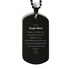 To My Single Mom Dogtag Necklace, To My Single Mom Remember how much you are loved and appreciated. I love you always and forever, Inspirational Black Dog Tag For Single Mom Present, Birthday Christmas Unique Gifts For Single Mom Men Women