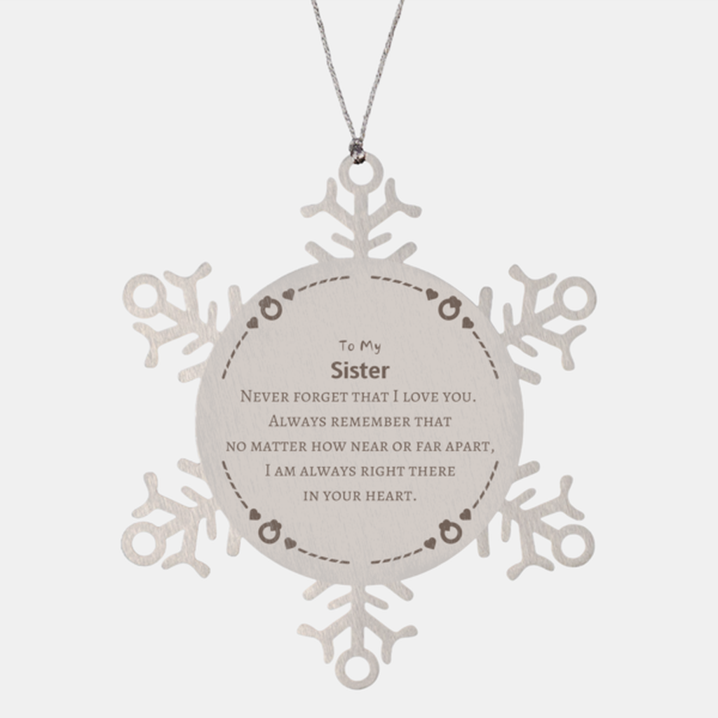 To My Sister Snowflake Ornament, I am always right there in your heart, Inspirational Gifts For Sister, Reminder Birthday Christmas Unique Gifts For Sister