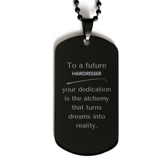 To a Future Hairdresser Gifts, Turns dreams into reality, Graduation Gifts for New Hairdresser, Christmas Inspirational Black Dog Tag For Men, Women