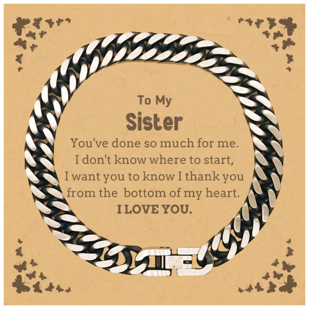 To My Sister Gifts, I thank you from the bottom of my heart, Thank You Cuban Link Chain Bracelet For Sister, Birthday Christmas Cute Sister Gifts