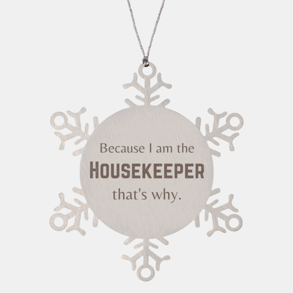 Funny Housekeeper Gifts, Because I am the Housekeeper, Appreciation Gifts for Housekeeper, Birthday Snowflake Ornament For Men, Women, Friends