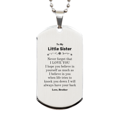 To My Little Sister Silver Dog Tag, Supporting Gifts for Little Sister from Brother, Little Sister Birthday Christmas Graduation Little Sister Never forget that I love you I hope you believe in yourself as much as I believe in you. Love, Brother