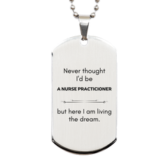 Funny Nurse Practicioner Gifts, Never thought I'd be Nurse Practicioner, Appreciation Birthday Silver Dog Tag for Men, Women, Friends, Coworkers