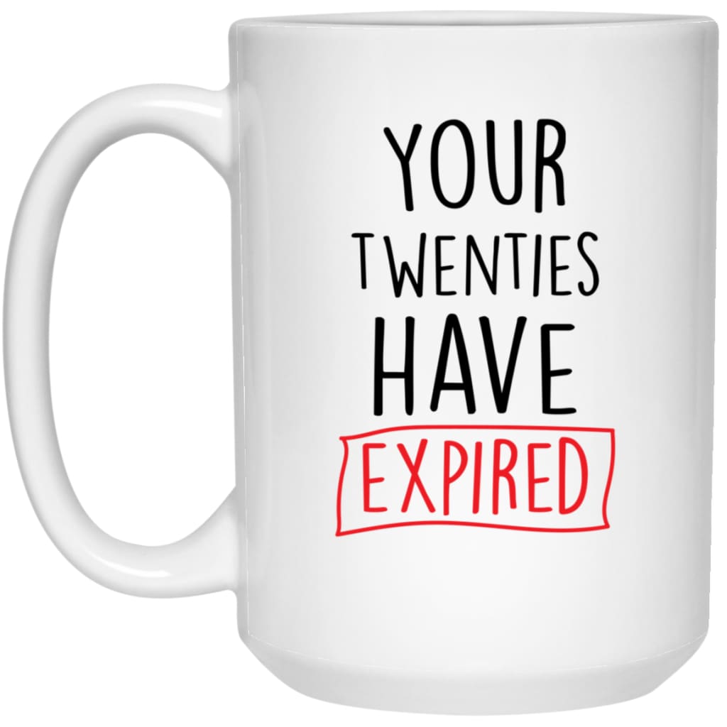 Funny 30th Birthday Mug Gift Your Twenties Have Expired Coffee Cup 15oz White 21504
