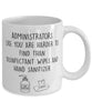 Funny Administrator Mug Administrators Like You Are Harder To Find Than Coffee Mug 11oz White