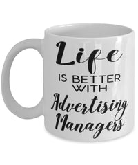 Funny Advertising Manager Mug Life Is Better With Advertising Managers Coffee Cup 11oz 15oz White