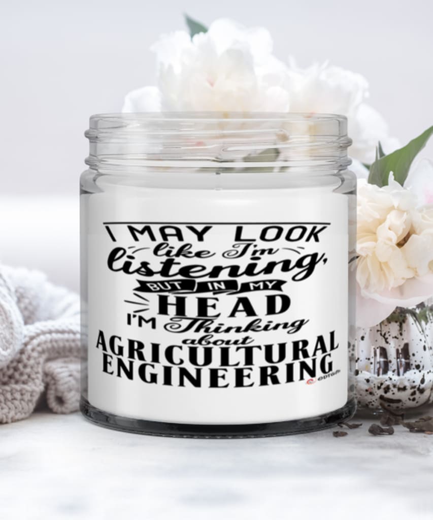 Funny Agricultural Engineer Candle I May Look Like I'm Listening But In My Head I'm Thinking About Agricultural Engineering 9oz Vanilla Scented Candles Soy Wax