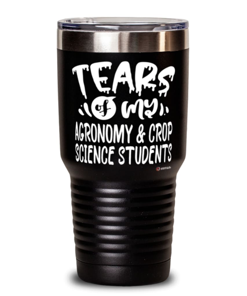 Funny Agronomy Crop Science Professor Teacher Tumbler Tears Of My Agronomy Crop Science Students 30oz Stainless Steel Black