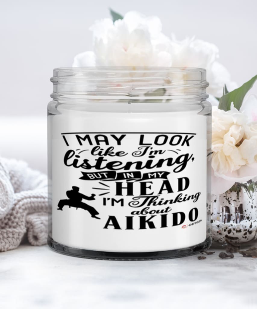 Funny Aikido Candle I May Look Like I'm Listening But In My Head I'm Thinking About Aikido 9oz Vanilla Scented Candles Soy Wax