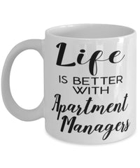Funny Apartment Manager Mug Life Is Better With Apartment Managers Coffee Cup 11oz 15oz White