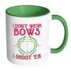Funny Archery Mug I Dont Wear Bows I Shoot Em White 11oz Accent Coffee Mugs