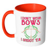 Funny Archery Mug I Dont Wear Bows I Shoot Em White 11oz Accent Coffee Mugs