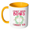 Funny Archery Mug I Dont Wear Bows I Shoot Em White 11oz Accent Coffee Mugs