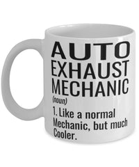 Funny Auto Exhaust Mechanic Mug Like A Normal Mechanic But Much Cooler Coffee Cup 11oz 15oz White