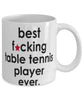 Funny B3st F-cking Table Tennis Player Ever Coffee Mug White