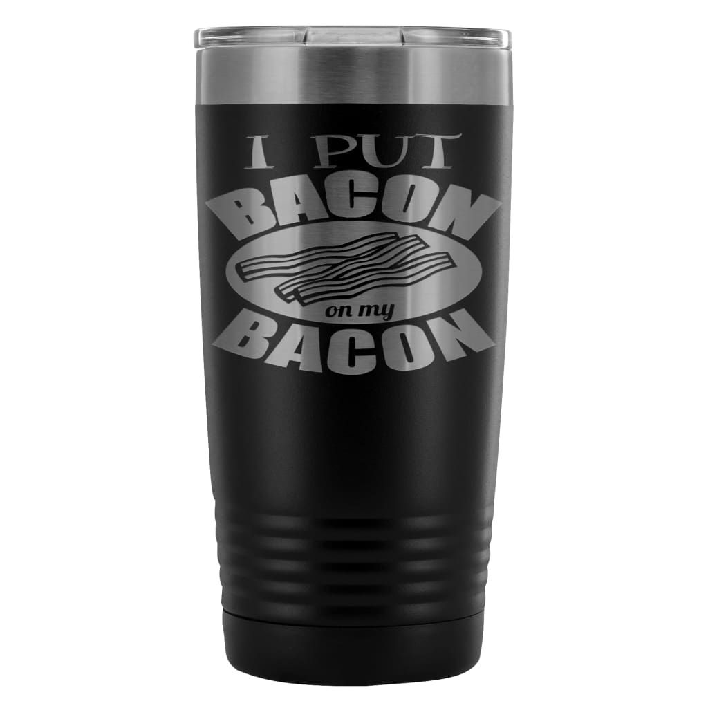 Funny Bacon Travel Mug Put Bacon On My Bacon 20oz Stainless Steel Tumbler