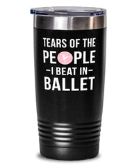 Funny Ballerino Ballerina  Tumbler Tears Of The People I Beat In Ballet Tumbler 20oz Stainless Steel