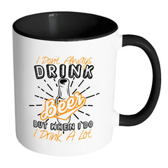 Funny Beer Mug I Dont Always Drink Beer But When I White 11oz Accent Coffee Mugs