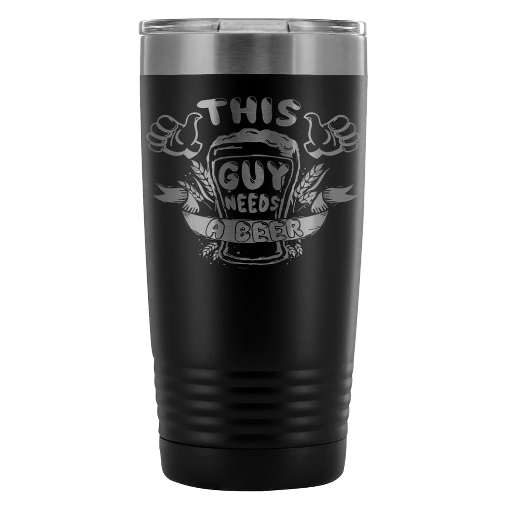 Funny Beer Travel Mug This Guy Needs A Beer 20oz Stainless Steel Tumbler