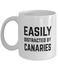 Funny Bird Mug Easily Distracted By Canaries Coffee Mug 11oz White