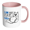 Funny Cat Mug I Am Not Fat I'm Just Fluffy White 11oz Accent Coffee Mugs