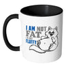 Funny Cat Mug I Am Not Fat I'm Just Fluffy White 11oz Accent Coffee Mugs