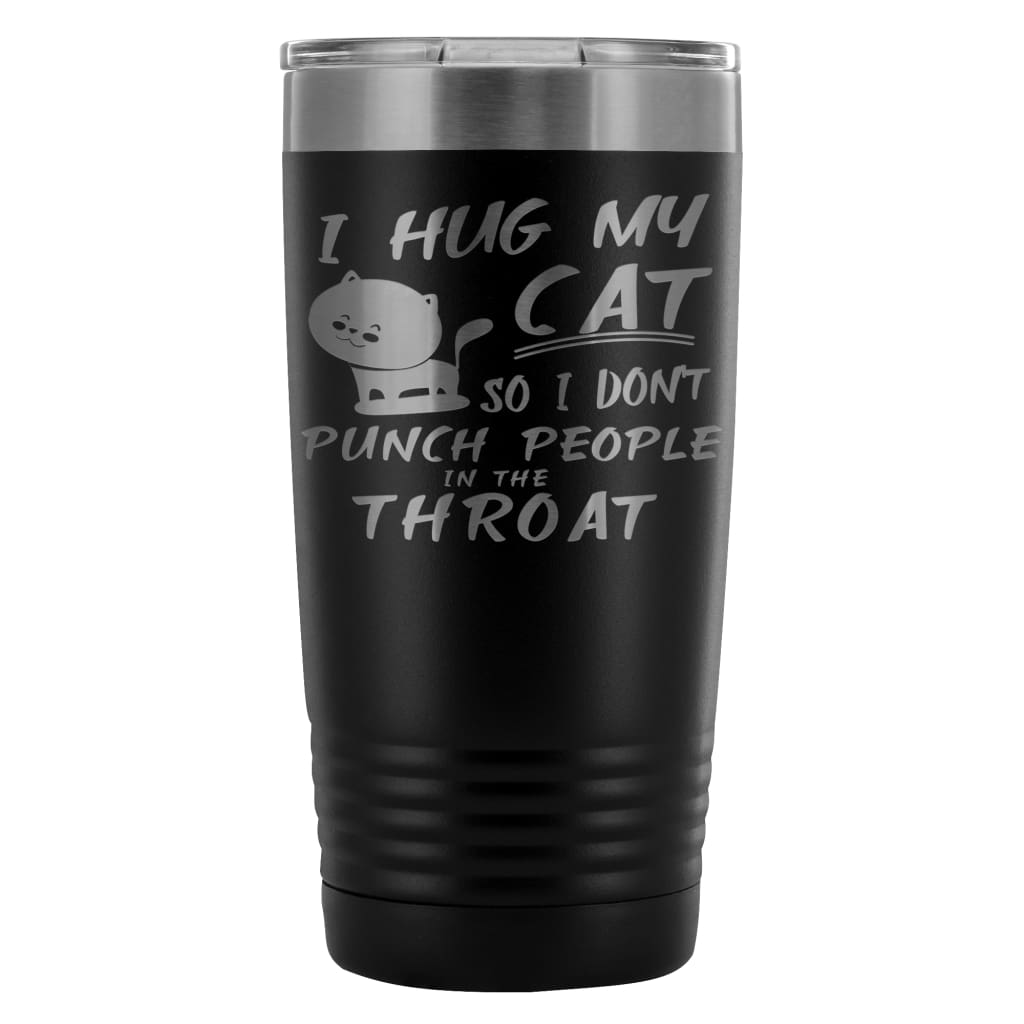 Funny Cat Travel Mug I Hug My Cat So I Dont Punch 20oz Stainless Steel Tumbler