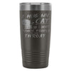 Funny Cat Travel Mug I Hug My Cat So I Dont Punch 20oz Stainless Steel Tumbler