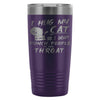 Funny Cat Travel Mug I Hug My Cat So I Dont Punch 20oz Stainless Steel Tumbler