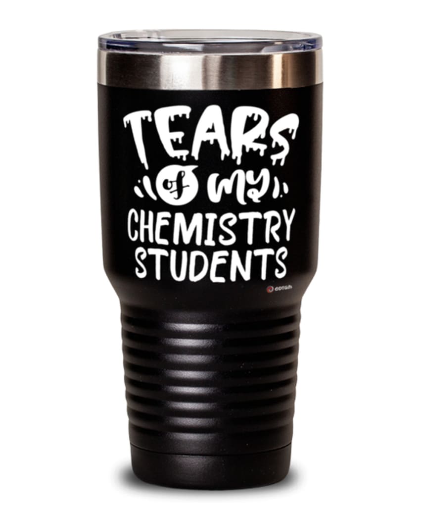 Funny Chemistry Professor Teacher Tumbler Tears Of My Chemistry Students 30oz Stainless Steel Black
