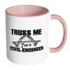 Funny Civil Engineer Mug Truss Me Im A Civil Engineer White 11oz Accent Coffee Mugs