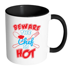 Funny Cook Mug Beware The Chef Is Hot White 11oz Accent Coffee Mugs