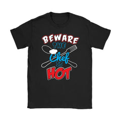 Funny Cooking Shirt Beware The Chef Is Hot Gildan Womens T-Shirt