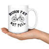 Funny Cycling Cyclist Mug Burn Fat Not Fuel 15oz White Coffee Mugs