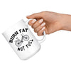 Funny Cycling Cyclist Mug Burn Fat Not Fuel 15oz White Coffee Mugs