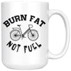 Funny Cycling Cyclist Mug Burn Fat Not Fuel 15oz White Coffee Mugs