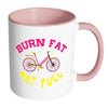 Funny Cycling Cyclist Mug Burn Fat Not Fuel White 11oz Accent Coffee Mugs