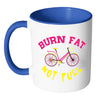 Funny Cycling Cyclist Mug Burn Fat Not Fuel White 11oz Accent Coffee Mugs
